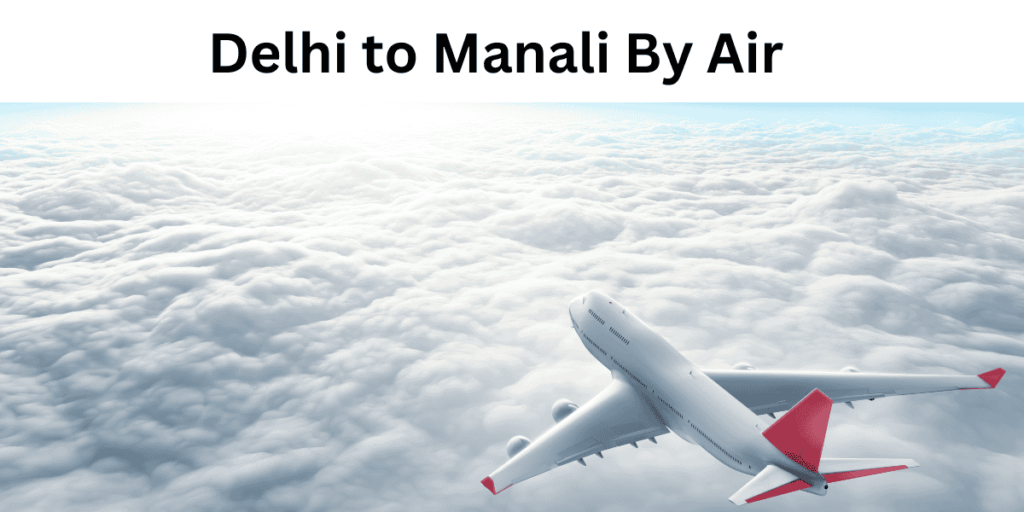 Delhi to Manali By Air 1 Affordable Manali Tour Packages From Delhi: Plan Your Escape