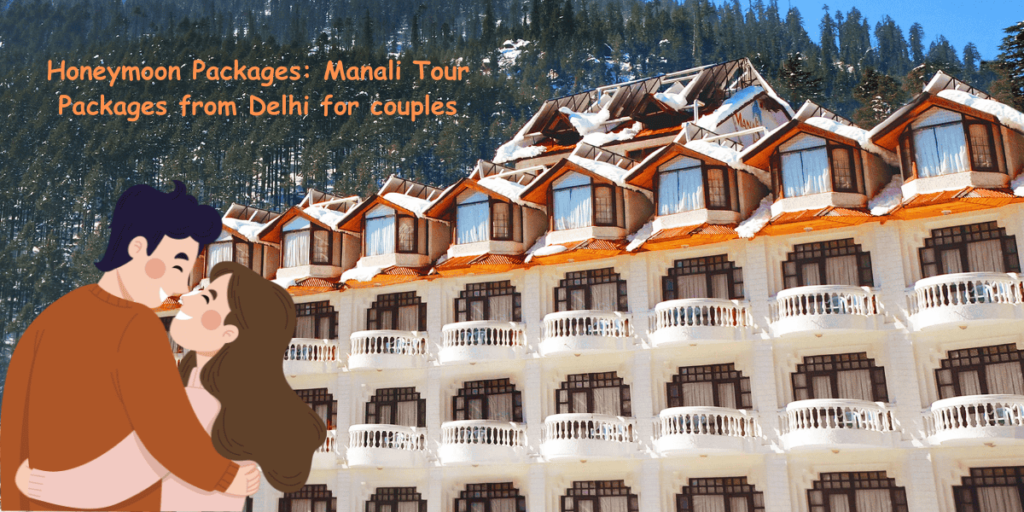 Honeymoon Packages: Manali Tour Packages from Delhi for couples