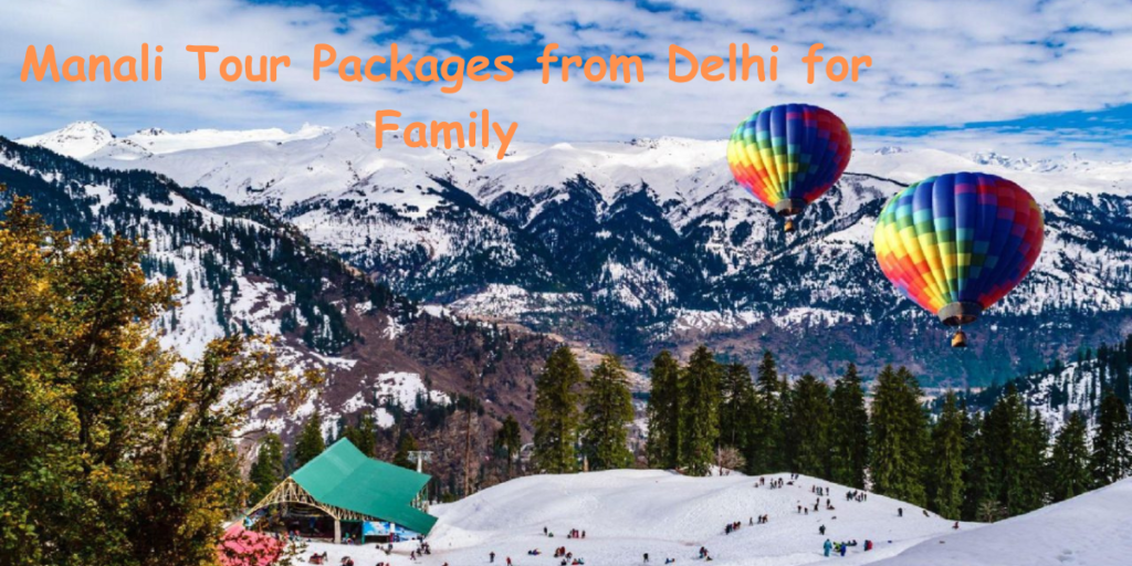 Manali Tour Packages from Delhi for Family